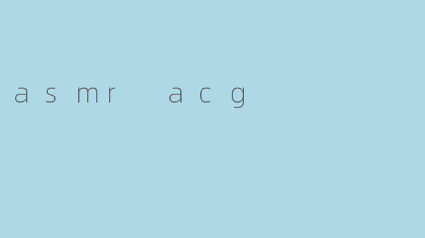 asmr acg